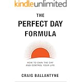 The Perfect Day Formula: How to Own the Day and Control Your Life