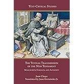 The Textual Transmission of the New Testament: Manuscripts, Variants, and Authority