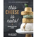 This Cheese is Nuts!: Delicious Vegan Cheese at Home: A Cookbook