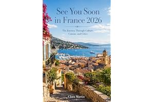 See You Soon in France 2026: The Journey Through Culture, Cuisine, and Cities