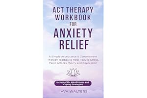 ACT Therapy Workbook for Anxiety Relief: A Simple Acceptance & Commitment Therapy Toolbox to Help Reduce Stress, Panic Attack