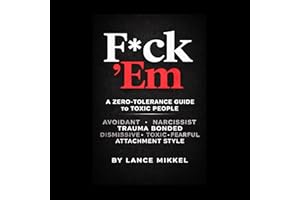 F*ck ’Em: A Zero-Tolerance Guide to Toxic People