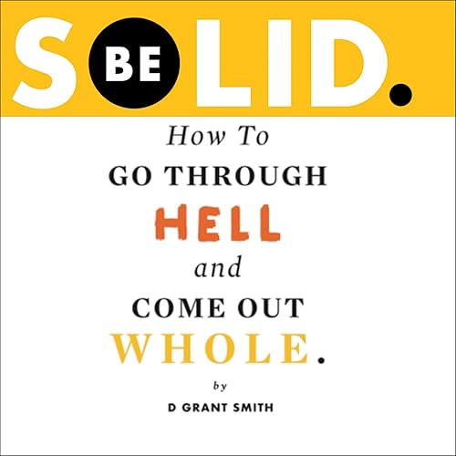 Download Be Solid: How to Go Through Hell and Come Out Whole: Be Love Through Growth Farming, Book 1 PDF