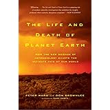 The Life and Death of Planet Earth: How the New Science of Astrobiology Charts the Ultimate Fate of Our World