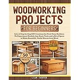 Woodworking Projects for Beginners: Lots of Step-by-Step DIY Creations for First-Time Builders. No Experience Needed, Just Basic Tools and a Bit of Space to Make Beautiful, Useful Pieces from Wood