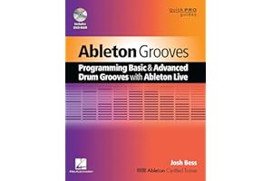 Ableton Grooves: Programming Basic and Advanced Grooves with Ableton Live (Quick Pro Guides)