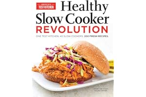 Healthy Slow Cooker Revolution: One Test Kitchen. 40 Slow Cookers. 200 Fresh Recipes.