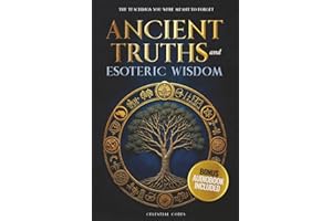 Ancient Truths and Esoteric Wisdom: The Teachings You Were Meant to Forget