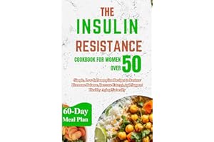 THE INSULIN RESISTANCE COOKBOOK FOR WOMEN OVER 50: Simple, Low-Inflammation Recipes to Restore Hormone Balance, Increase Ener