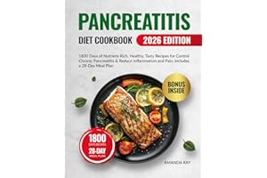 Pancreatitis Diet Cookbook for Beginners: 1800 Days of Nutrient-Rich, Healthy, Tasty Recipes for Control Chronic Pancreatitis