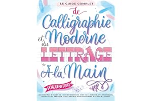 Le Guide Complet de Calligraphie Moderne et du Lettrage à la Main pour Débutants: Un guide et cahier d’exercices étape par ét