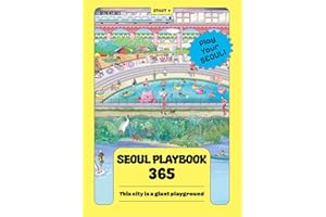 Seoul Playbook 365 – Year-Round Seoul Travel & Lifestyle Guidebook: 365 Daily Activities, Local Cuisine Tips, Maps & First-Time Visitor Essentials [Paperback] Published by Seoul Metropolitan Government – May 31, 2025