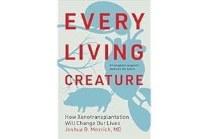 Every Living Creature: How Xenotransplantation Will Change Our Lives