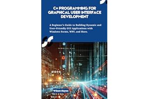 C# Programming for Graphical User Interface Development: A Beginner’s Guide to Building Dynamic and User-Friendly GUI Applica
