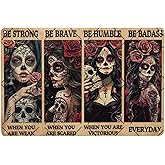 Be Strong When You Are Weak Be Brave Be Humble Be Badass Strong Metal Signs Vintage Mexican Tattoo Girl Skull Girl Tin Sign For Home Cafe Bar Garage Wall Decor 8x12 Inch