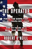 The Operator: Firing the Shots that Killed Osama bin Laden and My Years as a SEAL Team Warrior