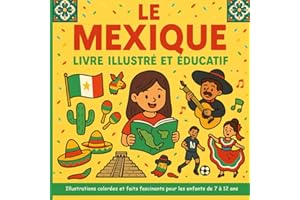 Le Mexique - Livre illustré et éducatif: Illustrations colorées et faits fascinants pour les enfants de 7 à 12 ans