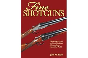 Fine Shotguns: The History, Science, and Art of the Finest Shotguns from Around the World