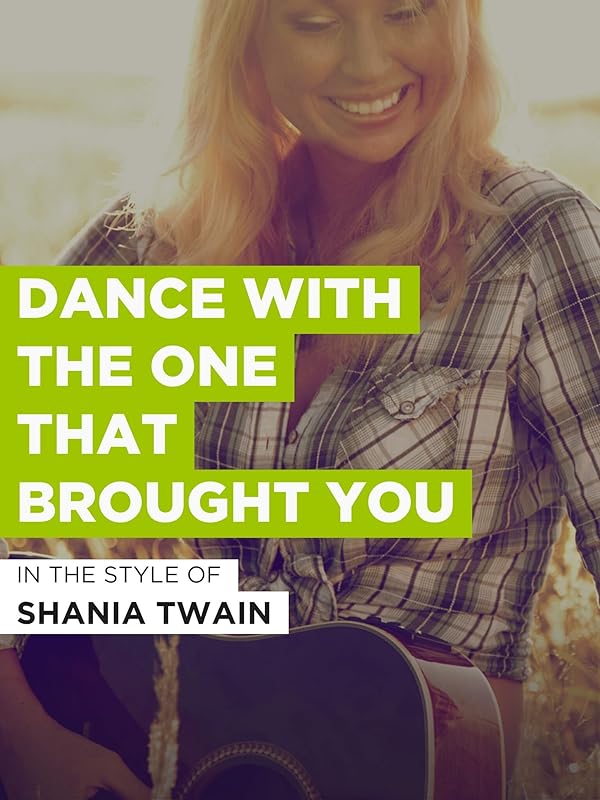 Watch Dance With The One That Brought You in the Style of "Shania Twain