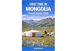 FIRST TIME IN MONGOLIA - TRAVEL GUIDE 2026: Everything You Need to Know Before Your First Mongolia Trip: Logistics, Accommoda