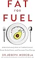 Fat for Fuel: A Revolutionary Diet to Combat Cancer, Boost Brain Power, and Increase Your Energy