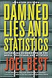 Damned Lies and Statistics: Untangling Numbers from the Media, Politicians, and Activists