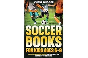 Soccer Books for Kids Ages 6-9: Must-Have Soccer Drills for Kids Ages 6-9. Get Ready to Dominate!