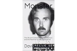 Monster: The life and Crimes of Wayne Chapman and the Machine he Fed: Remastered