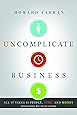 Uncomplicate Business: All It Takes Is People, Time, and Money