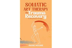 Somatic Art Therapy for Trauma Recovery: A Sensorimotor Art Book