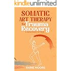 Somatic Art Therapy for Trauma Recovery: A Sensorimotor Art Book