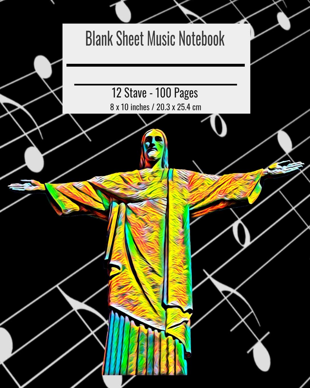 Blank Sheet Music Notebook: Composition Notebook Jesus Christ Cover, Music Manuscript Paper, Staff Paper, Musicians Notebook 8 x 10 inches (100 Pages)