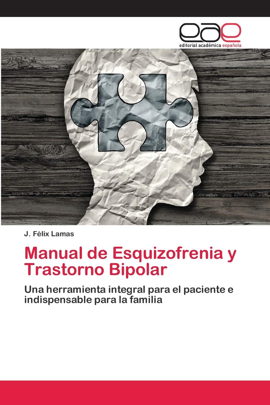 Manual De Esquizofrenia Y Trastorno Bipolar Una Herramienta Integral Para El Paciente E Indispensable Para La Familia Spanish Edition Lamas J Felix Amazon Com Books