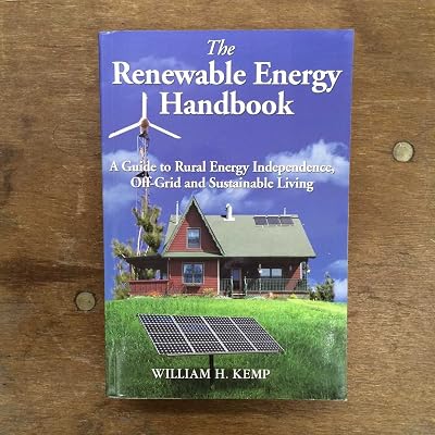 The Renewable Energy Handbook: A Guide to Rural Energy Independence, Off-Grid and Sustainable Living