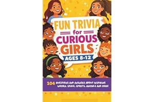 Fun Trivia for Curious Girls Ages 8-12: 104 Questions and Answers about Inspiring Women, Space, Sports, Animals and More