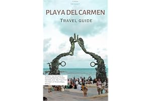 Playa del Carmen Travel Guide: Explore Top Attractions, Stunning Beaches, Hidden Cenotes, and Day Trips from the Heart of Riv