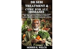 DR SEBI TREATMENT AND CURE FOR ALL DISEASES: Step by step proven natural treatment for Diabetes, Herpes, HIV, AIDs, STDs, Can