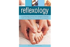 Reflexology: A concise guide to foot and hand massage for enhanced health and wellbeing, shown in over 200 photographs