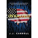 Invaded: The Intentional Destruction of the American Immigration System