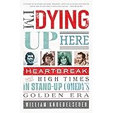 I'm Dying Up Here: Heartbreak and High Times in Stand-Up Comedy's Golden Era