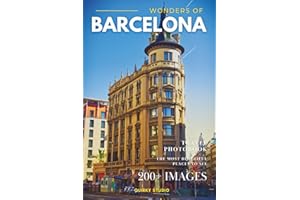 Wonders of Barcelona: A Photo Collection of the City’s Most Beautiful Places to See – A Stunning Coffee Table Travel Photobook (Full-Color)