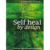 Self Heal By Design - By Barbara O'Neill: The Role Of Micro-Organisms For Health