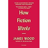 How Fiction Works: (Tenth Anniversary Edition) Updated and Expanded
