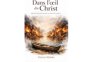 Dans l’œil du Christ: Quand l’impossible devient le terrain de la grâce de Dieu (French Edition)