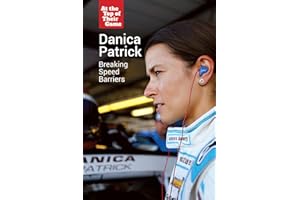 Danica Patrick: Breaking Speed Barriers (At the Top of Their Game)