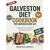 Galveston Diet Cookbook for Women Over 40: 2000 Days of Hormone-Balancing, Anti-Inflammatory Recipes to Boost Energy & Burn Fat