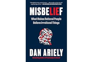 Misbelief: What Makes Rational People Believe Irrational Things