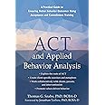 ACT and Applied Behavior Analysis: A Practical Guide to Ensuring Better Behavior Outcomes Using Acceptance and Commitment Training