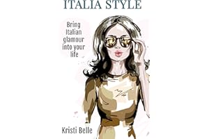 Italia Style: Bring Italian Glamour into your Life (Chic, Simple, & Sexy Book 5)