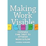 Making Work Visible: Exposing Time Theft to Optimize Work & Flow